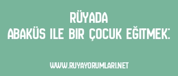 Rüyada Abaküs ile Bir Çocuk Eğitmek: