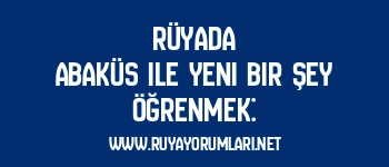 Rüyada Abaküs ile Yeni Bir Şey Öğrenmek: