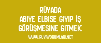 Rüyada Abiye Elbise Giyip İş Görüşmesine Gitmek: