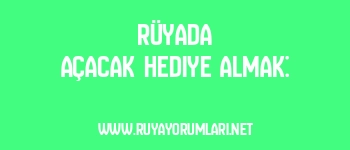 Rüyada Açacak Hediye Almak: