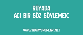 Rüyada Acı Bir Söz Söylemek: