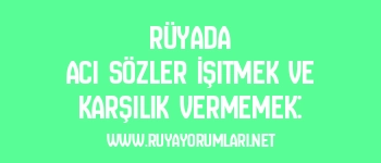 Rüyada Acı Sözler İşitmek ve Karşılık Vermemek: