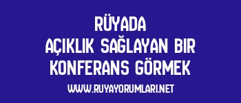 Rüyada Açıklık Sağlayan Bir Konferans Görmek