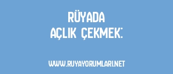 Rüyada Açlık Çekmek: