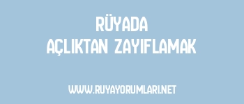 Rüyada Açlıktan Zayıflamak