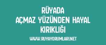 Rüyada Açmaz Yüzünden Hayal Kırıklığı