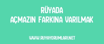 Rüyada Açmazın Farkına Varılmak