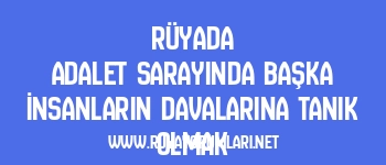Rüyada Adalet Sarayında Başka İnsanların Davalarına Tanık Olmak