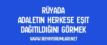Rüyada Adaletin Herkese Eşit Dağıtıldığını Görmek