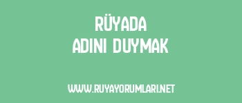 Rüyada Adını Duymak
