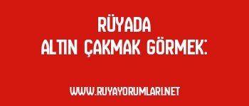 Rüyada Altın Çakmak Görmek: