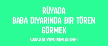 Rüyada Baba Diyarında Bir Tören Görmek