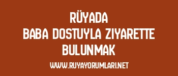 Rüyada Baba Dostuyla Ziyarette Bulunmak