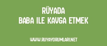 Rüyada Baba ile Kavga Etmek