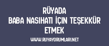 Rüyada Baba Nasihati İçin Teşekkür Etmek