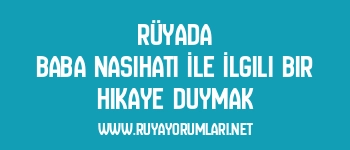 Rüyada Baba Nasihati İle İlgili Bir Hikaye Duymak