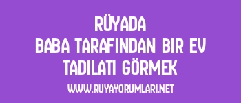 Rüyada Baba Tarafından Bir Ev Tadilatı Görmek