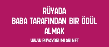 Rüyada Baba Tarafından Bir Ödül Almak