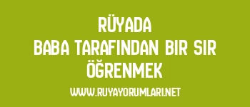 Rüyada Baba Tarafından Bir Sır Öğrenmek