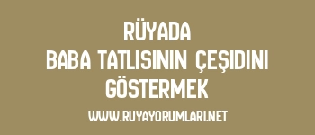 Rüyada Baba Tatlısının Çeşidini Göstermek