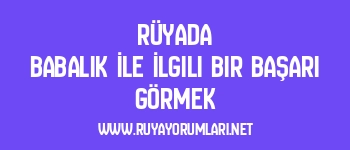 Rüyada Babalık İle İlgili Bir Başarı Görmek