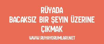 Rüyada Bacaksız Bir Şeyin Üzerine Çıkmak