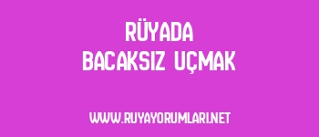 Rüyada Bacaksız Uçmak