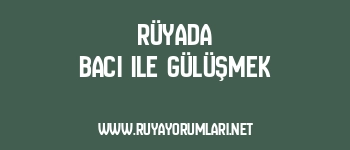 Rüyada Bacı ile Gülüşmek