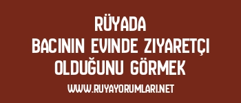 Rüyada Bacının Evinde Ziyaretçi Olduğunu Görmek