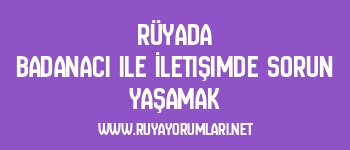 Rüyada Badanacı ile İletişimde Sorun Yaşamak
