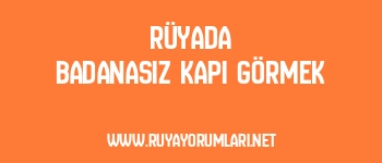 Rüyada Badanasız Kapı Görmek
