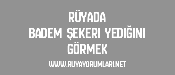 Rüyada Badem Şekeri Yediğini Görmek