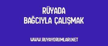 Rüyada Bağcıyla Çalışmak