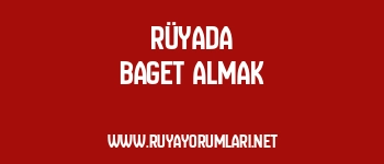 Rüyada Baget Almak