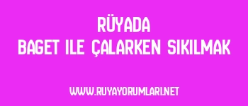 Rüyada Baget ile Çalarken Sıkılmak