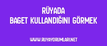 Rüyada Baget Kullandığını Görmek