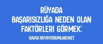 Rüyada Başarısızlığa Neden Olan Faktörleri Görmek:
