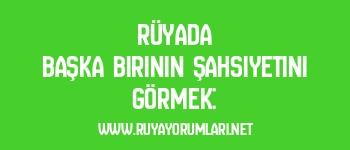 Rüyada Başka Birinin Şahsiyetini Görmek: