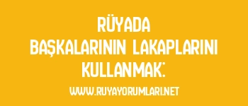 Rüyada Başkalarının Lakaplarını Kullanmak: