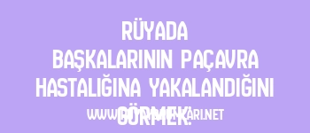 Rüyada Başkalarının Paçavra Hastalığına Yakalandığını Görmek: