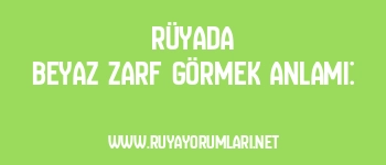 Rüyada Beyaz Zarf Görmek Anlamı: