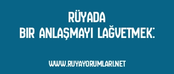 Rüyada Bir Anlaşmayı Lağvetmek: