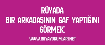 Rüyada Bir Arkadaşının Gaf Yaptığını Görmek: