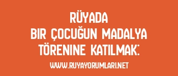 Rüyada Bir Çocuğun Madalya Törenine Katılmak: