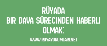 Rüyada Bir Dava Sürecinden Haberli Olmak: