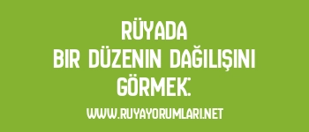 Rüyada Bir Düzenin Dağılışını Görmek: