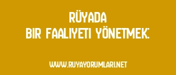 Rüyada Bir Faaliyeti Yönetmek: