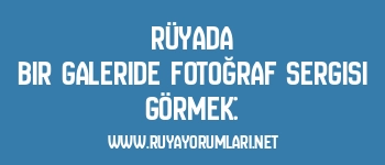 Rüyada Bir Galeride Fotoğraf Sergisi Görmek: