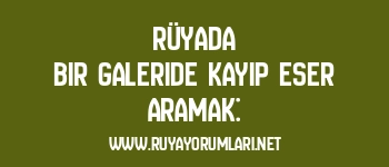 Rüyada Bir Galeride Kayıp Eser Aramak: