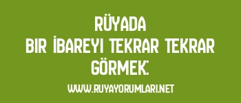 Rüyada Bir İbareyi Tekrar Tekrar Görmek: